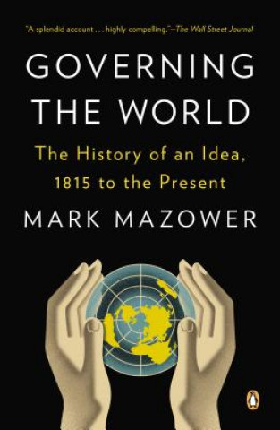 Kniha Governing the World: The History of an Idea, 1815 to the Present Mark Mazower