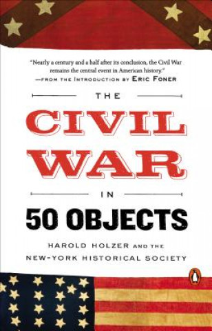 Carte The Civil War in 50 Objects Harold Holzer