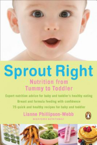 Carte Sprout Right: Nutrition from Tummy to Toddler Lianne Phillipson-Webb