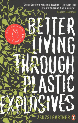 Könyv Better Living Through Plastic Explosives Zsuzsi Gartner