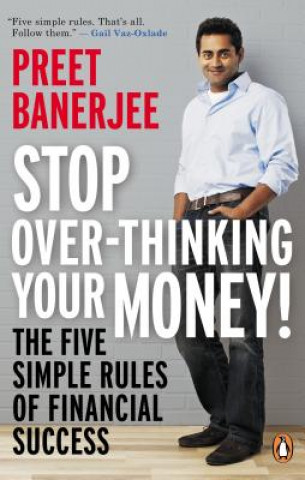 Kniha Stop Over-Thinking Your Money!: The Five Simple Rules of Financial Success Preet Banerjee