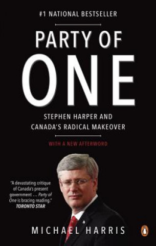 Könyv Party of One: Stephen Harper and Canada's Radical Makeover Michael Harris