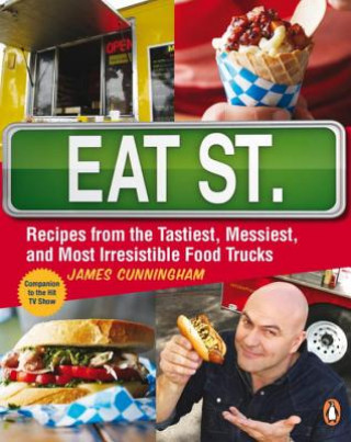Carte Eat Street: The Tastiest Messiest and Most Irresistible Street Food James Cunningham