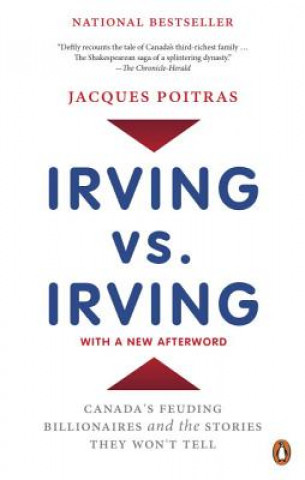 Kniha Irving vs. Irving: Canada's Feuding Billionaires and the Stories They Won't Tell Jacques Poitras