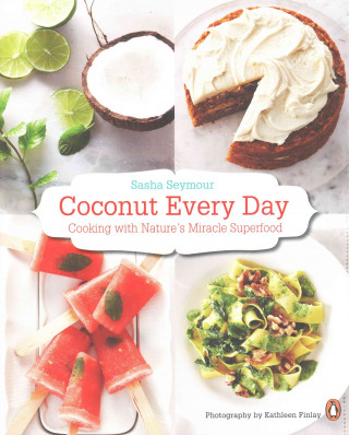 Knjiga Coconut Every Day: Cooking with Nature's Miracle Superfood Sasha Seymour