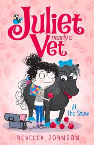 Könyv At the Show: Juliet, Nearly a Vet Book 2 Rebecca Johnson