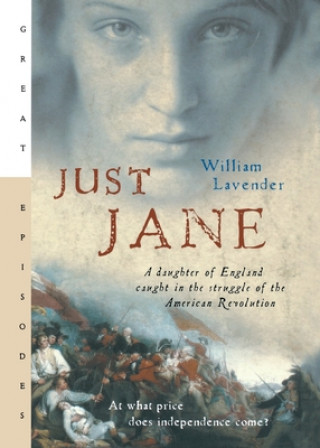 Kniha Just Jane: A Daughter of England Caught in the Struggle of the American Revolution William Lavender