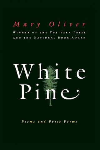 Kniha White Pine: Poems and Prose Poems Mary Oliver