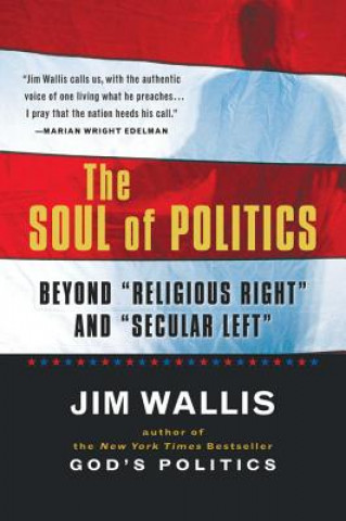 Книга The Soul of Politics: Beyond "Religious Right" and "Secular Left" Jim Wallis