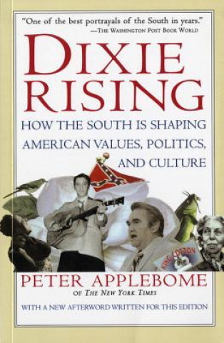 Könyv Dixie Rising: How the South Is Shaping American Values, Politics, and Culture Peter Applebome