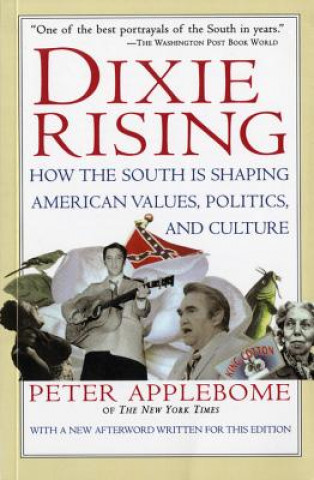 Buch Dixie Rising: How the South Is Shaping American Values, Politics, and Culture Peter Applebome