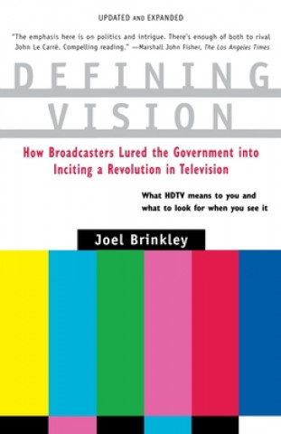 Kniha Defining Vision: How Broadcasters Lured the Government Into Inciting a Revolution in Television, Updated and Expanded Joel Brinkley