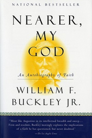 Carte Nearer, My God: An Autobiography of Faith William F. Buckley