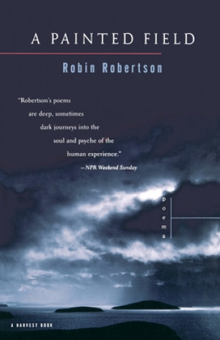 Carte A Painted Field: Poems Robin Robertson