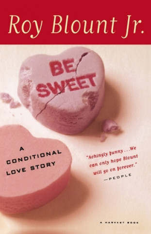 Kniha Be Sweet: A Conditional Love Story Roy Blount