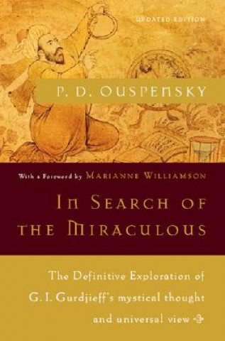 Книга In Search of the Miraculous: The Definitive Exploration of G. I. Gurdjieff's Mystical Thought and Universal View P. D. Ouspensky