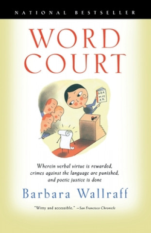 Knjiga Word Court: Wherein Verbal Virtue is Rewarded, Crimes Against the Language Are Punished, and Poetic Justice is Done Barbara Wallraff