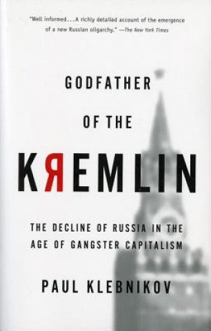 Kniha Godfather of the Kremlin: The Decline of Russia in the Age of Gangster Capitalism Paul Klebnikov