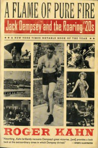 Carte A Flame of Pure Fire: Jack Dempsey and the Roaring '20s Roger Kahn