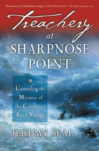 Kniha Treachery at Sharpnose Point: Unraveling the Mystery of the Caledonia's Final Voyage Jeremy Seal