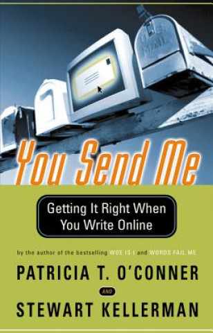 Carte You Send Me: Getting It Right When You Write Online Patricia T. O'Conner