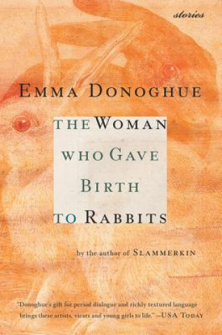 Kniha The Woman Who Gave Birth to Rabbits: Stories Emma Donoghue