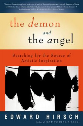 Kniha The Demon and the Angel: Searching for the Source of Artistic Inspiration Edward Hirsch