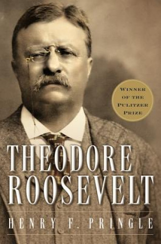 Kniha Theodore Roosevelt (Re-Issue) P Henry Pringle