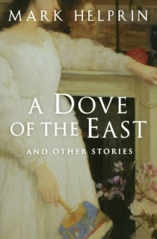 Książka A Dove of the East: And Other Stories Mark Helprin