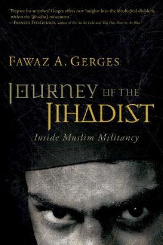 Knjiga Journey of the Jihadist: Inside Muslim Militancy Fawaz A. Gerges