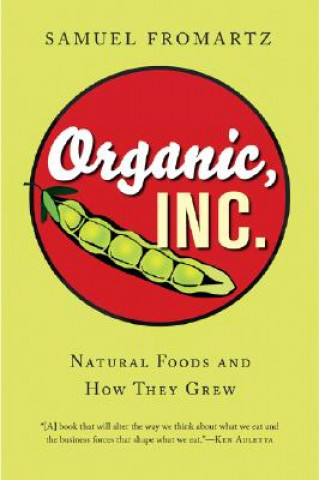 Книга Organic, Inc.: Natural Foods and How They Grew Samuel Fromartz