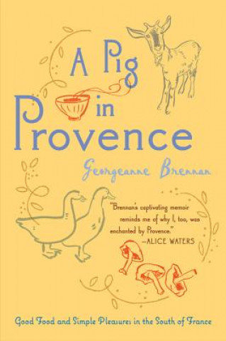 Kniha A Pig in Provence: Good Food and Simple Pleasures in the South of France Georgeanne Brennan