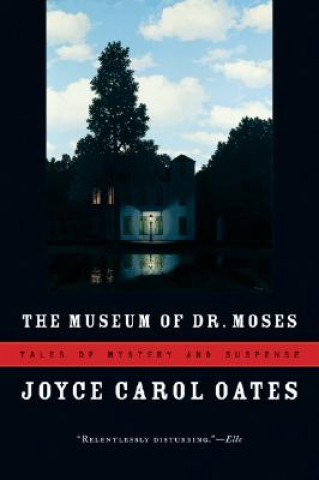 Kniha The Museum of Dr. Moses: Tales of Mystery and Suspense Joyce Carol Oates