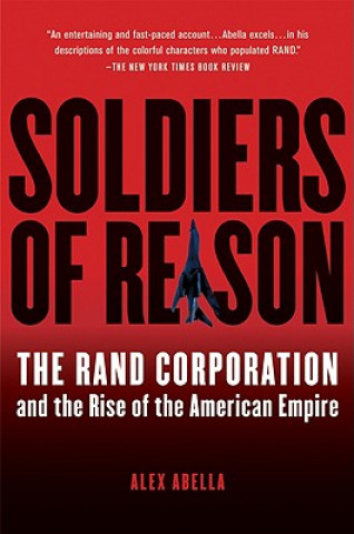 Kniha Soldiers of Reason: The Rand Corporation and the Rise of the American Empire Alex Abella