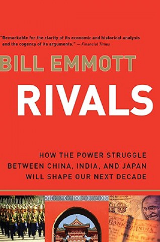 Książka Rivals: How the Power Struggle Between China, India, and Japan Will Shape Our Next Decade Bill Emmott