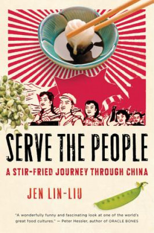 Knjiga Serve the People: A Stir-Fried Journey Through China Jean Lin-Liu