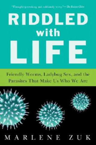 Książka Riddled with Life: Friendly Worms, Ladybug Sex, and the Parasites That Make Us Who We Are Marlene Zuk