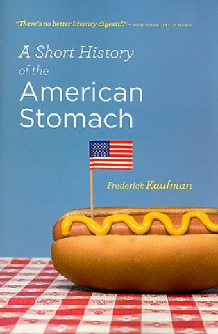 Könyv A Short History of the American Stomach Frederick Kaufman