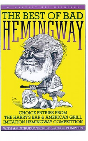 Carte The Best of Bad Hemingway: Choice Entries from the Harry's Bar & American Grill Imitation Hemingway Competition George Plimpton