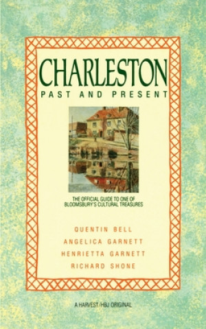 Carte Charleston: Past and Present: The Official Guide to One of Bloomsbury's Cultural Treasures Quentin Bell