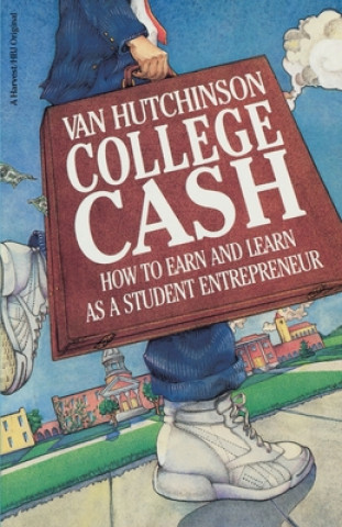 Kniha College Cash: How to Earn and Learn as a Student Entrepreneur Van Hutchinson