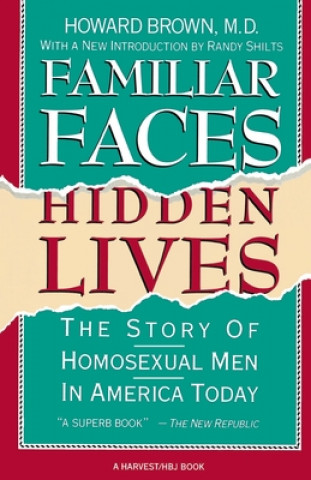 Carte Familiar Faces Hidden Lives: The Story of Homosexual Men in America Today Howard Brown