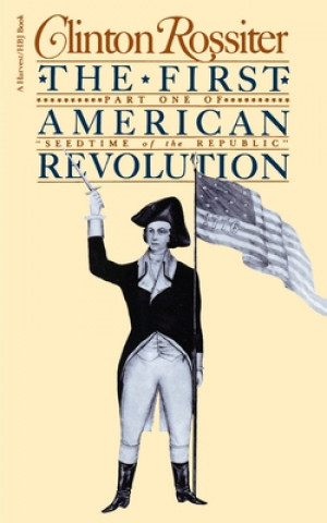 Carte The First American Revolution: The American Colonies on the Eve of Independence Clinton Rossiter