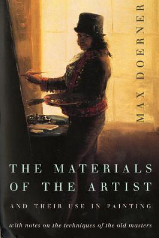 Carte The Materials of the Artist and Their Use in Painting: With Notes on the Techniques of the Old Masters, Revised Edition Max Doerner