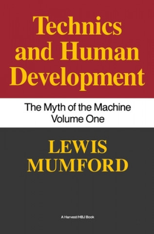 Könyv Technics and Human Development: The Myth of the Machine, Vol. I Lewis Mumford