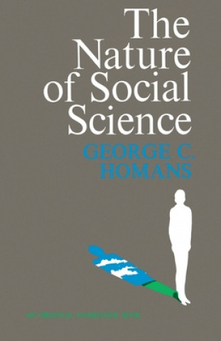 Könyv The Nature of Social Science George C. Homans