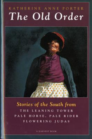 Book The Old Order: Stories of the South Katherine Porter