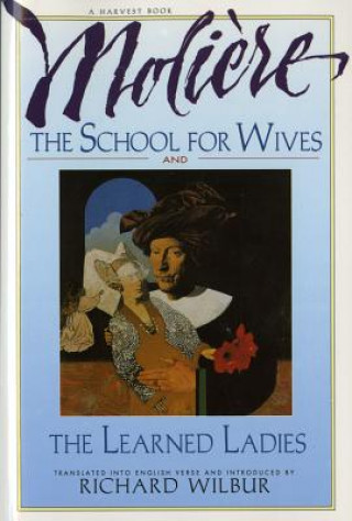 Kniha The School for Wives and the Learned Ladies, by Moliere: Two Comedies in an Acclaimed Translation. Jean-Baptiste Moliere