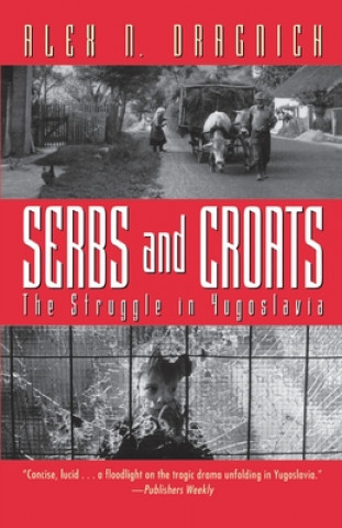 Könyv Serbs and Croats: Struggle N Yugoslovia Alex N. Dragnich