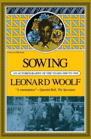 Kniha Sowing: An Autobiography of the Years 1880 to 1904 Leonard Woolf